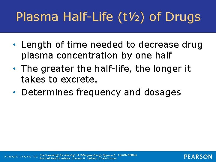 Plasma Half-Life (t½) of Drugs • Length of time needed to decrease drug plasma