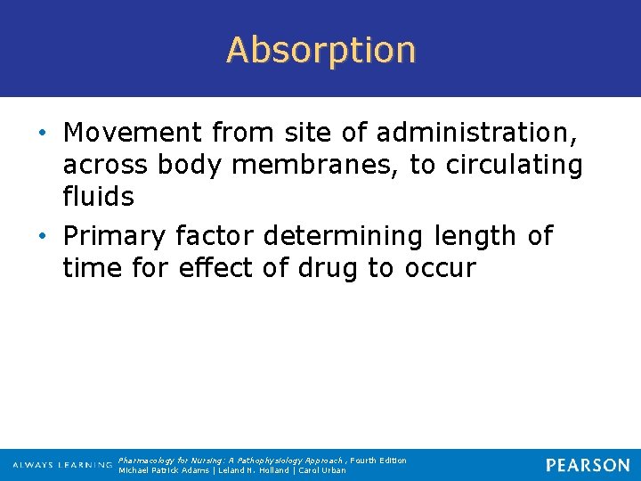 Absorption • Movement from site of administration, across body membranes, to circulating fluids •