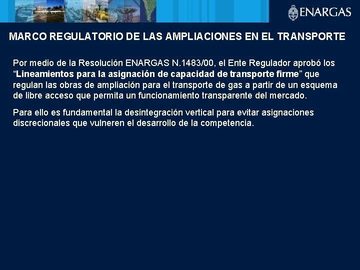 MARCO REGULATORIO DE LAS AMPLIACIONES EN EL TRANSPORTE Por medio de la Resolución ENARGAS