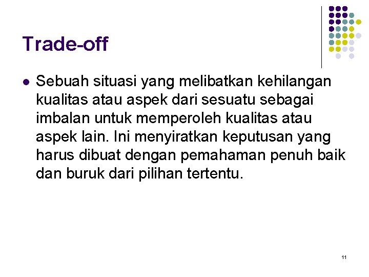 Trade-off l Sebuah situasi yang melibatkan kehilangan kualitas atau aspek dari sesuatu sebagai imbalan