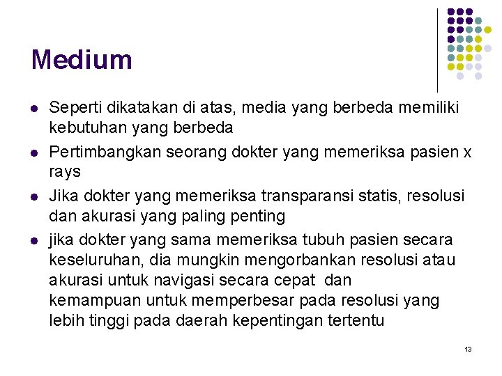 Medium l l Seperti dikatakan di atas, media yang berbeda memiliki kebutuhan yang berbeda