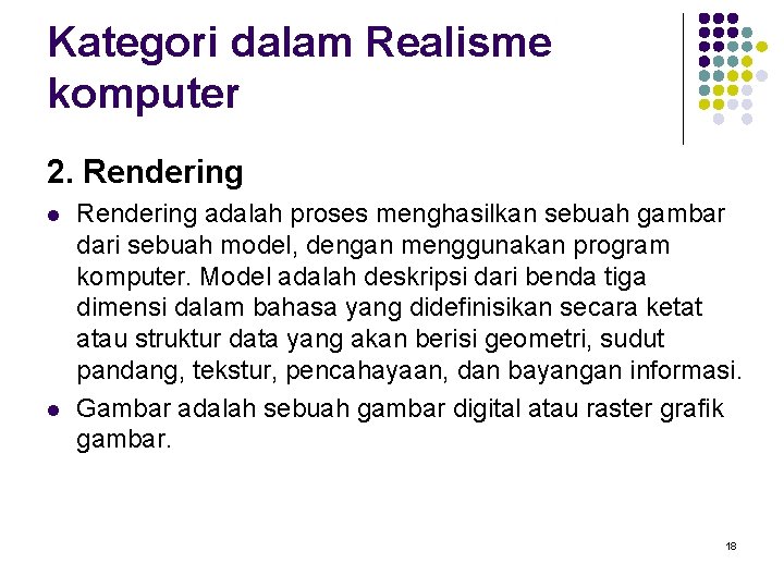 Kategori dalam Realisme komputer 2. Rendering l l Rendering adalah proses menghasilkan sebuah gambar