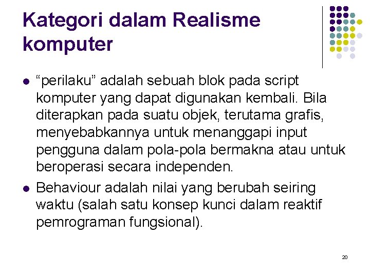 Kategori dalam Realisme komputer l l “perilaku” adalah sebuah blok pada script komputer yang