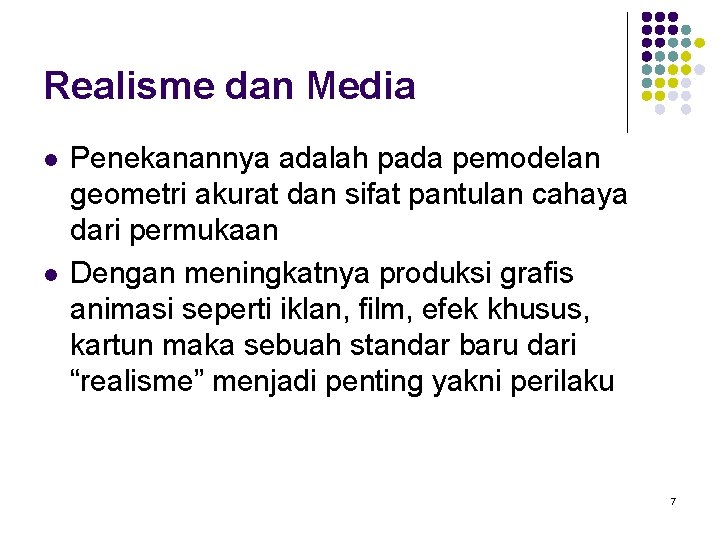 Realisme dan Media l l Penekanannya adalah pada pemodelan geometri akurat dan sifat pantulan