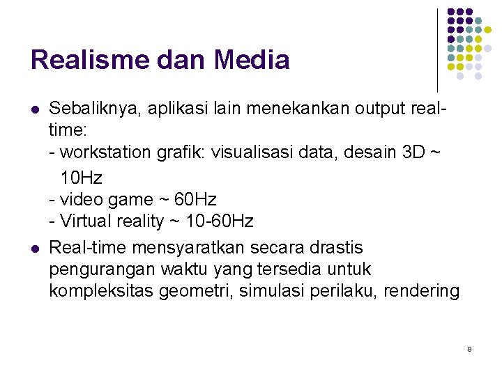 Realisme dan Media l l Sebaliknya, aplikasi lain menekankan output realtime: - workstation grafik: