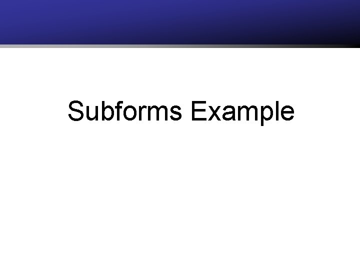 Subforms Example 