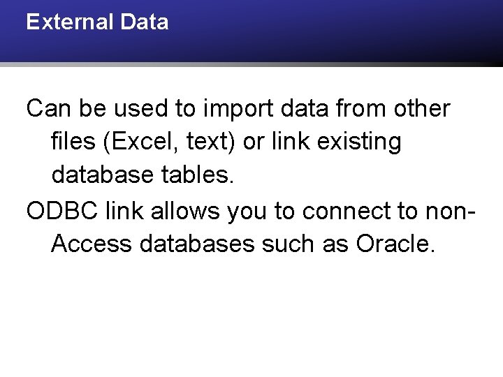 External Data Can be used to import data from other files (Excel, text) or