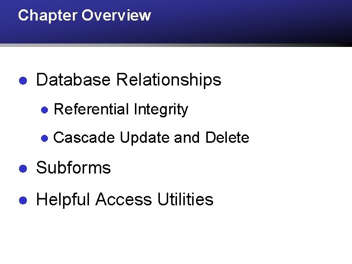 Chapter Overview l Database Relationships l Referential Integrity l Cascade Update and Delete l