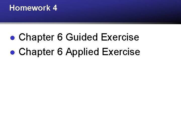 Homework 4 l l Chapter 6 Guided Exercise Chapter 6 Applied Exercise 
