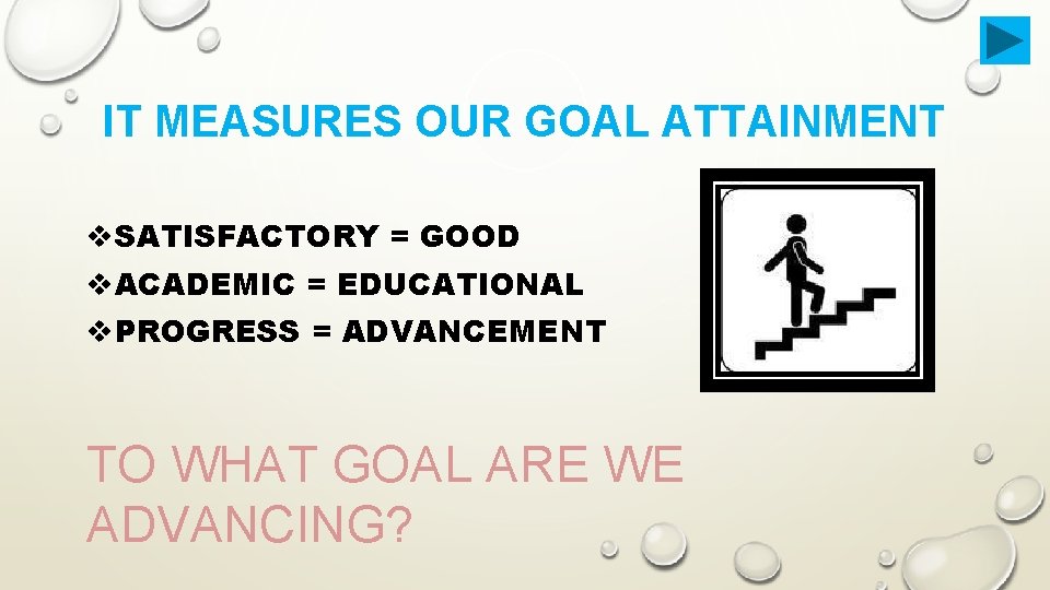 IT MEASURES OUR GOAL ATTAINMENT v. SATISFACTORY = GOOD v. ACADEMIC = EDUCATIONAL v.