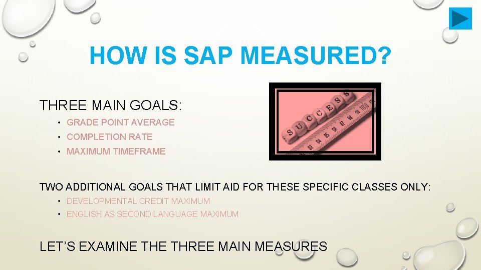 HOW IS SAP MEASURED? THREE MAIN GOALS: • GRADE POINT AVERAGE • COMPLETION RATE