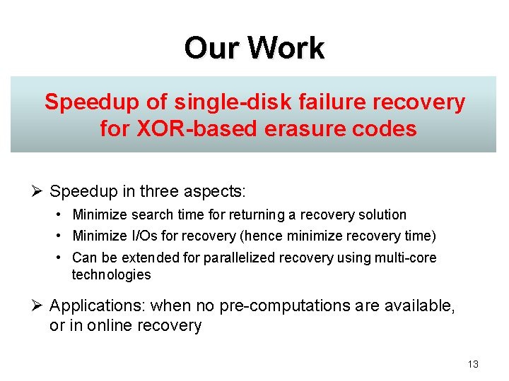 Our Work Speedup of single-disk failure recovery for XOR-based erasure codes Ø Speedup in