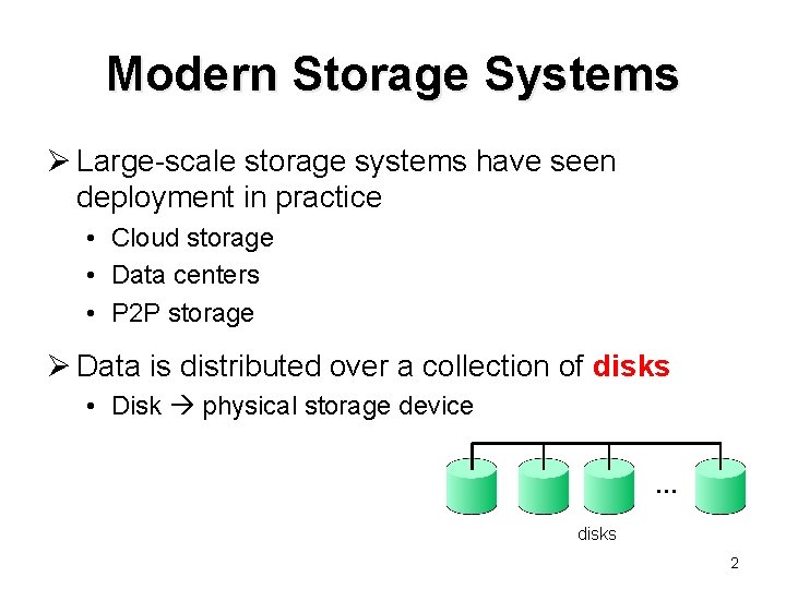 Modern Storage Systems Ø Large-scale storage systems have seen deployment in practice • Cloud