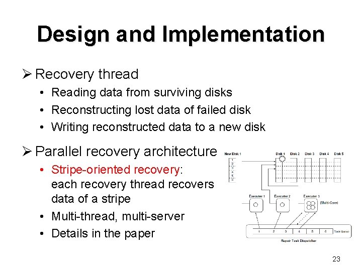 Design and Implementation Ø Recovery thread • Reading data from surviving disks • Reconstructing