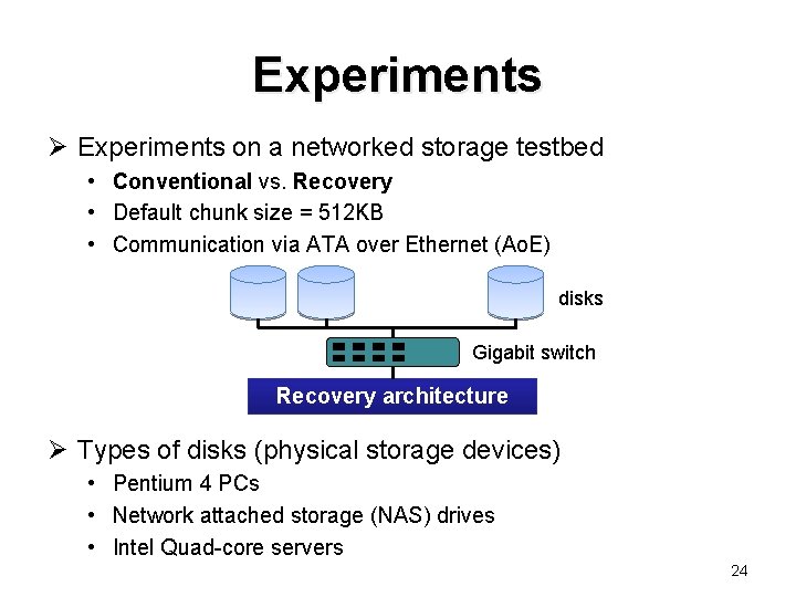 Experiments Ø Experiments on a networked storage testbed • Conventional vs. Recovery • Default