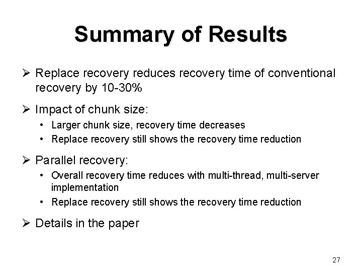 Summary of Results Ø Replace recovery reduces recovery time of conventional recovery by 10