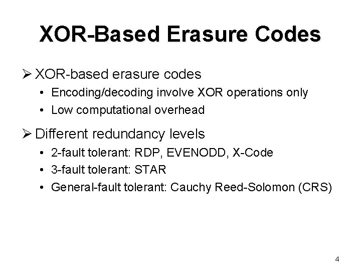 XOR-Based Erasure Codes Ø XOR-based erasure codes • Encoding/decoding involve XOR operations only •
