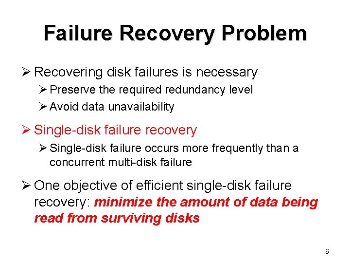 Failure Recovery Problem Ø Recovering disk failures is necessary Ø Preserve the required redundancy