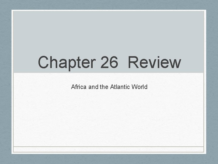 Chapter 26 Review Africa and the Atlantic World 