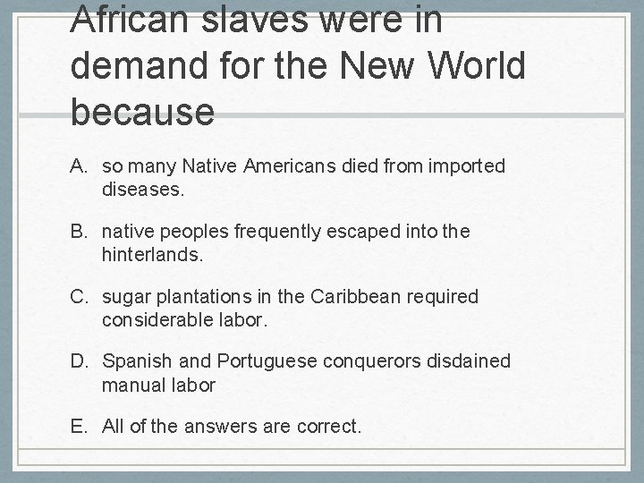 African slaves were in demand for the New World because A. so many Native