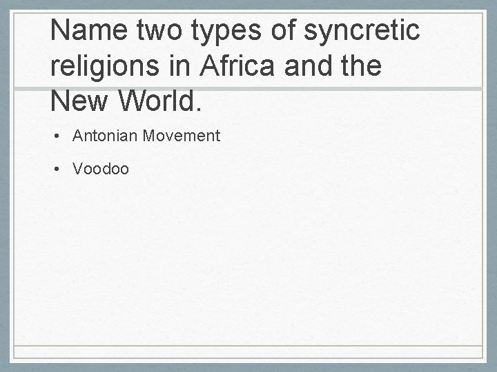 Name two types of syncretic religions in Africa and the New World. • Antonian