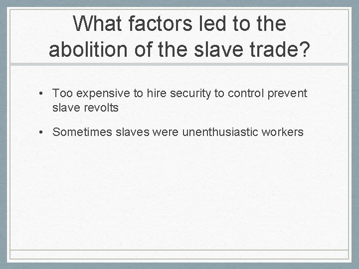 What factors led to the abolition of the slave trade? • Too expensive to