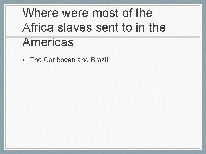 Where were most of the Africa slaves sent to in the Americas • The