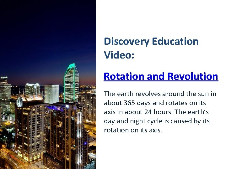 Discovery Education Video: Rotation and Revolution The earth revolves around the sun in about