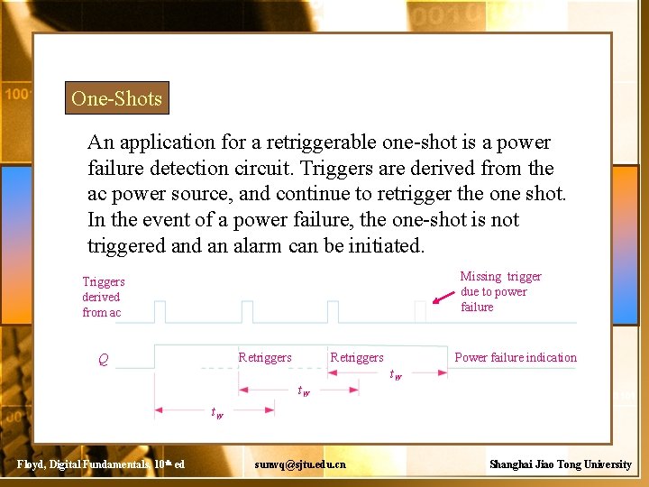 One-Shots An application for a retriggerable one-shot is a power failure detection circuit. Triggers