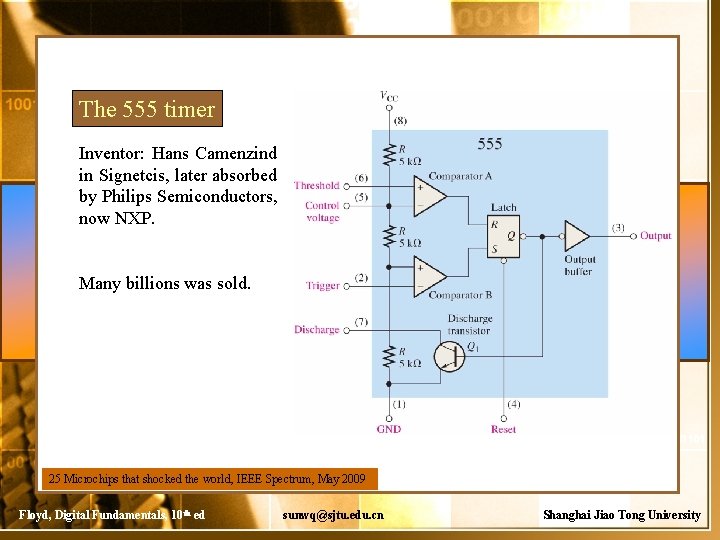 The 555 timer Inventor: Hans Camenzind in Signetcis, later absorbed by Philips Semiconductors, now