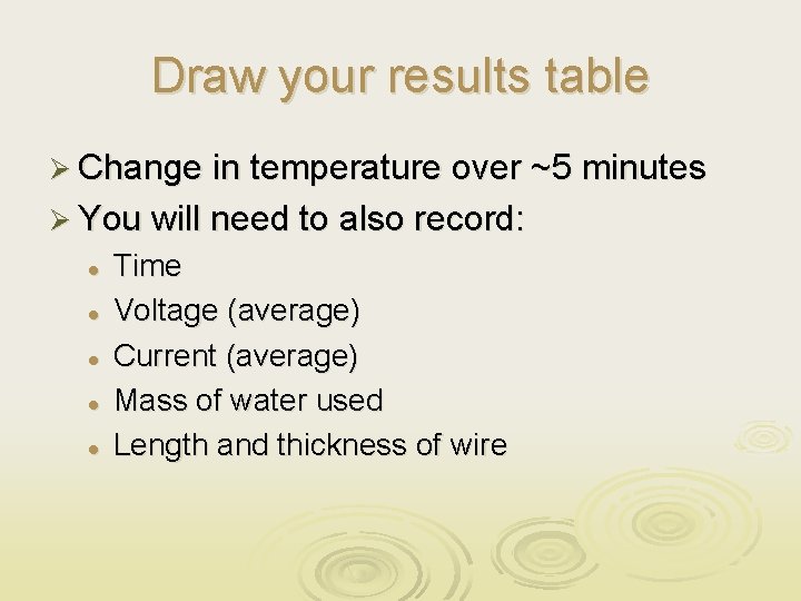 Draw your results table Ø Change in temperature over ~5 minutes Ø You will
