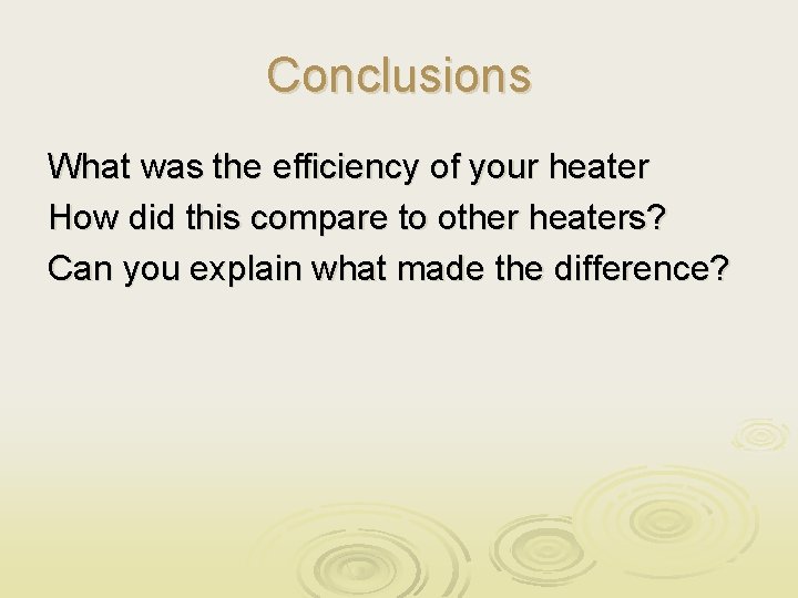 Conclusions What was the efficiency of your heater How did this compare to other