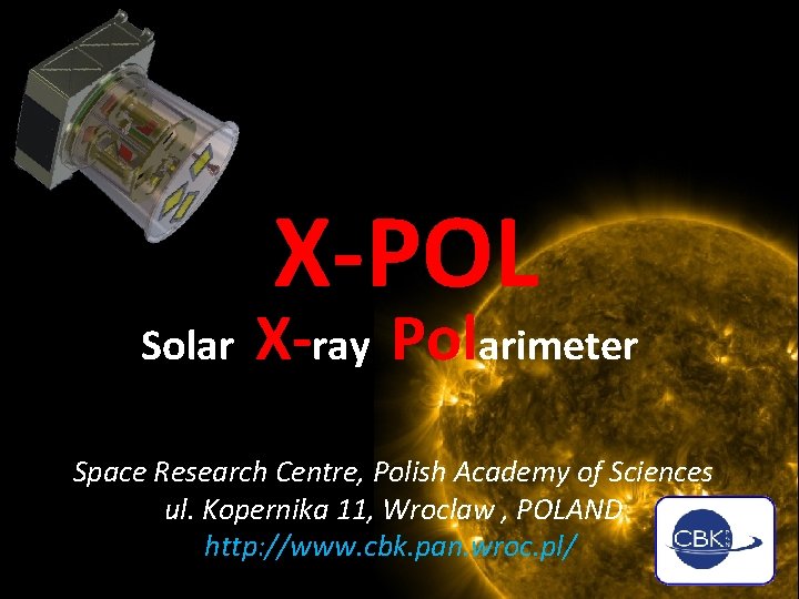 X-POL Solar X-ray Polarimeter Space Research Centre, Polish Academy of Sciences ul. Kopernika 11,
