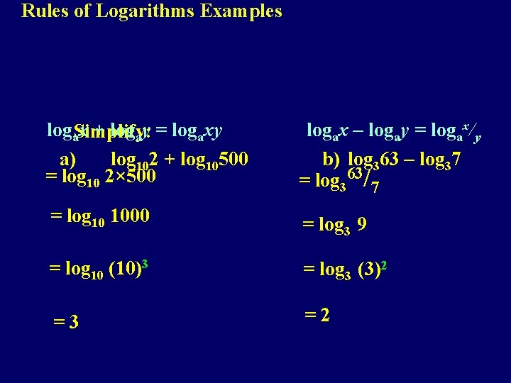 Rules of Logarithms Examples loga. Simplify: x + logay = logaxy a) log 102