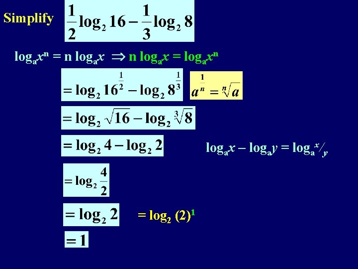 Simplify logaxn = n logax = logaxn logax – logay = logax/y = log