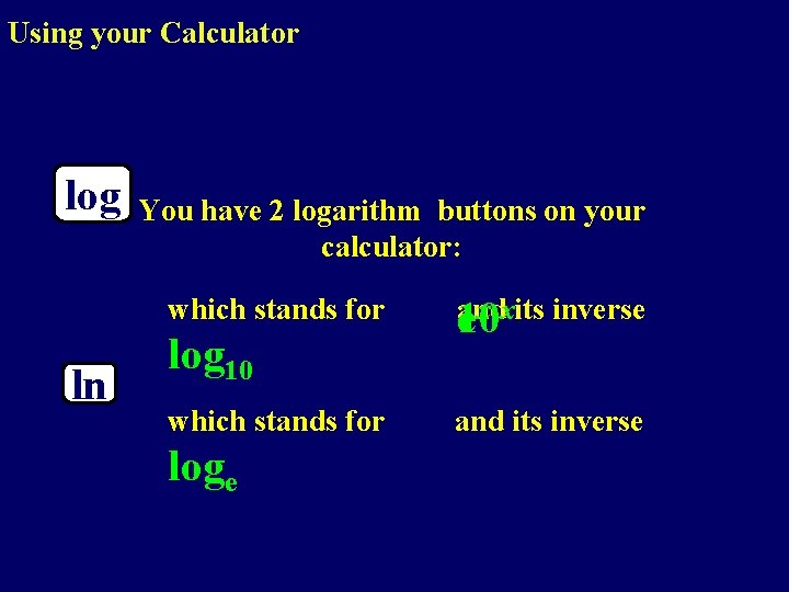 Using your Calculator log You have 2 logarithm buttons on your calculator: which stands