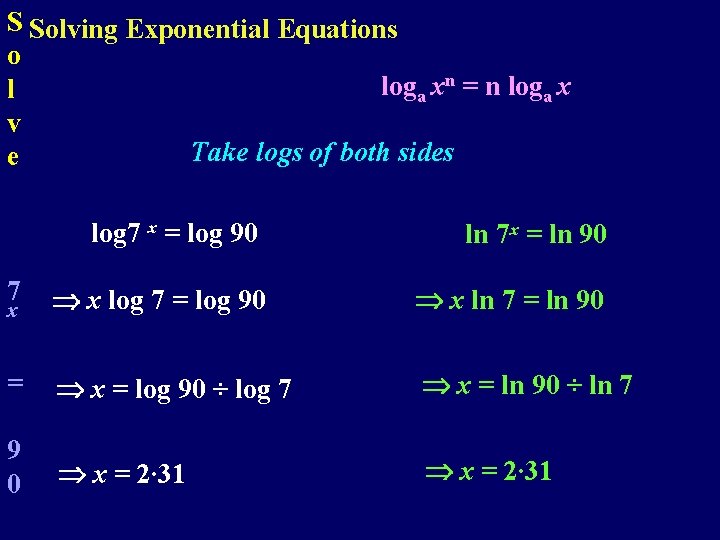 S Solving Exponential Equations o loga xn = n loga x l v Take