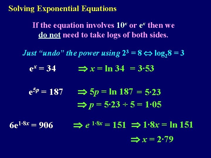 Solving Exponential Equations If the equation involves 10 x or ex then we do