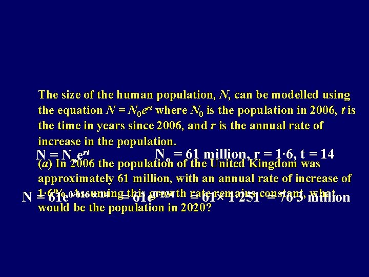 The size of the human population, N, can be modelled using the equation N
