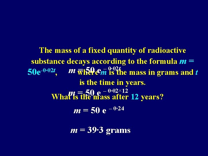 The mass of a fixed quantity of radioactive substance decays according to the formula