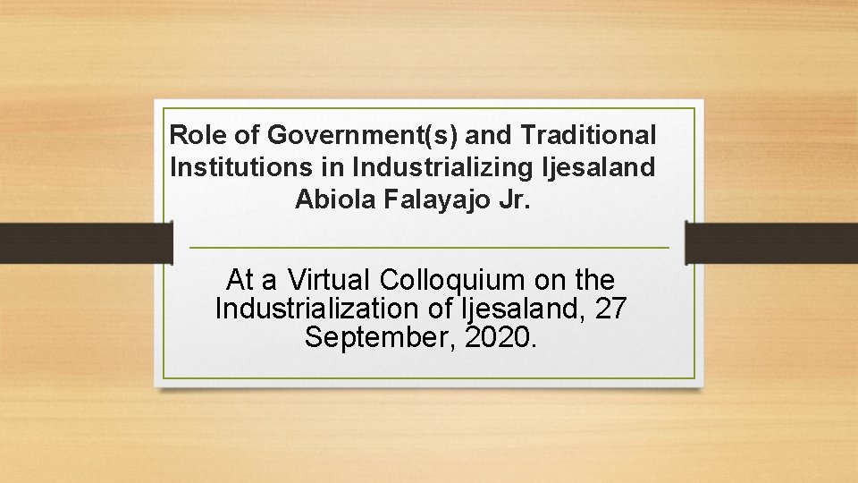 Role of Government(s) and Traditional Institutions in Industrializing Ijesaland Abiola Falayajo Jr. At a