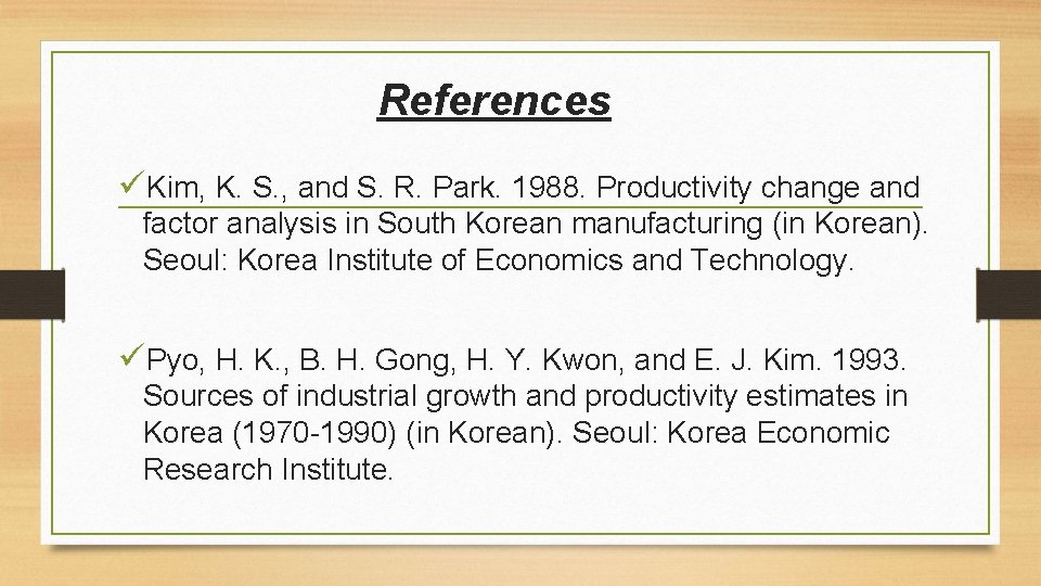 References üKim, K. S. , and S. R. Park. 1988. Productivity change and factor