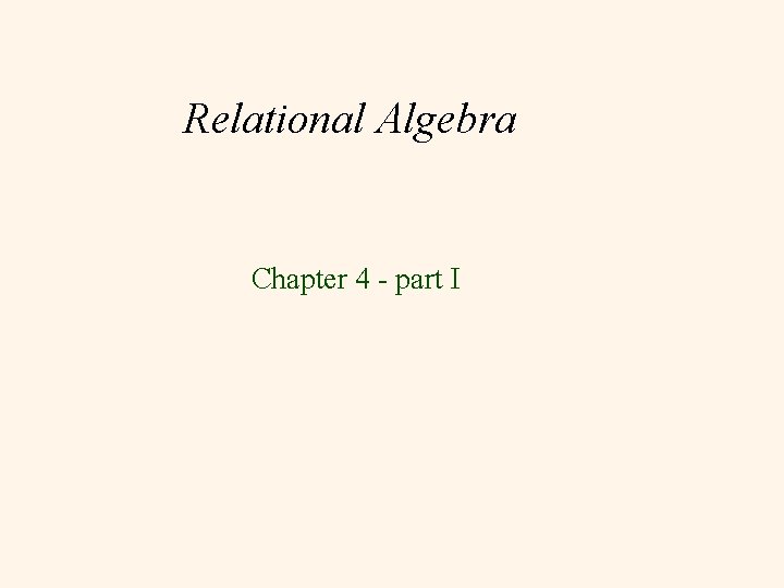 Relational Algebra Chapter 4 - part I 