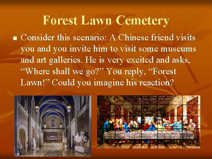 Forest Lawn Cemetery n Consider this scenario: A Chinese friend visits you and you