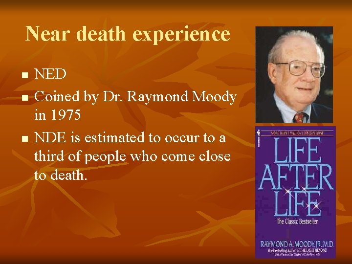 Near death experience n n n NED Coined by Dr. Raymond Moody in 1975
