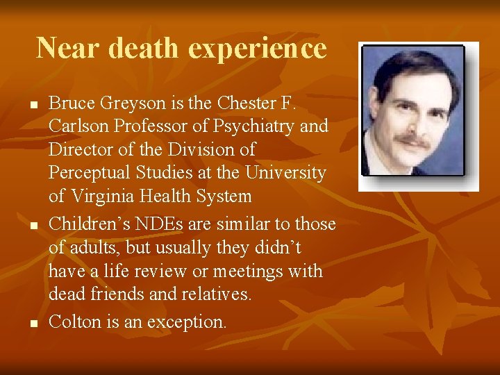 Near death experience n n n Bruce Greyson is the Chester F. Carlson Professor