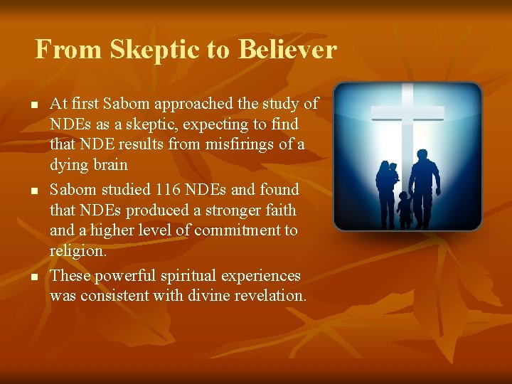 From Skeptic to Believer n n n At first Sabom approached the study of
