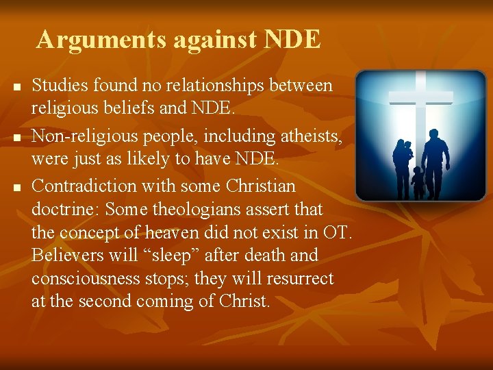 Arguments against NDE n n n Studies found no relationships between religious beliefs and