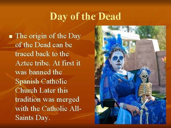 Day of the Dead n The origin of the Day of the Dead can