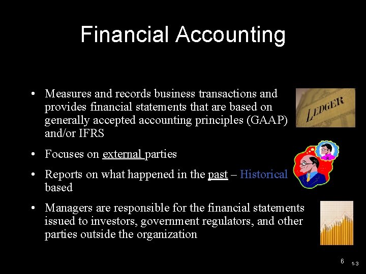 Financial Accounting • Measures and records business transactions and provides financial statements that are